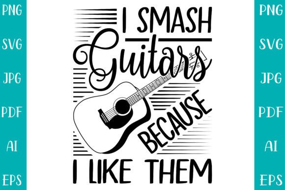 I Smash Guitars Because I Like Them Graphics Freebie